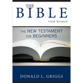 The Bible from Scratch: The New Testament for Beginners