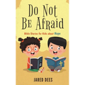 Do Not Be Afraid: Bible Stories for Kids about Hope
