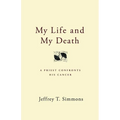 My Life and My Death: A Priest Confronts His Cancer