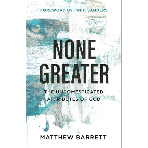 None Greater: The Undomesticated Attributes of God