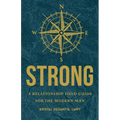 Strong: A Relationship Field Guide for the Modern Man