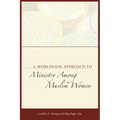 A Worldview Approach to Ministry among Muslim Women