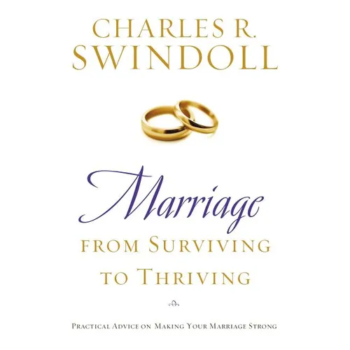 The Marriage: From Surviving to Thriving: Practical Advice on Making Your Marriage Strong