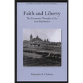 Faith and Liberty: The Economic Thought of the Late Scholastics