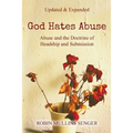 God Hates Abuse Updated and Expanded: Abuse and the Doctrine of Headship and Submission