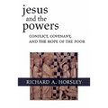 Jesus and the Powers: Conflict, Covenant, and the Hope of the Poor