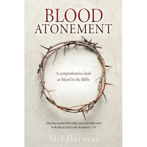 Blood Atonement: A comprehensive look at blood in the Bible