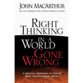 Right Thinking in a World Gone Wrong: A Biblical Response to Today's Most Controversial Issues