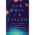 Now That I'm Called: A Guide for Women Discerning a Call to Ministry