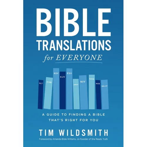 Bible Translations for Everyone: A Guide to Finding a Bible That's Right for You