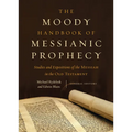The Moody Handbook of Messianic Prophecy: Studies and Expositions of the Messiah in the Old Testament