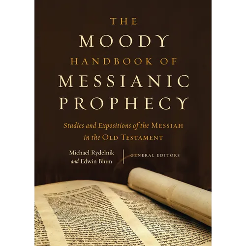 The Moody Handbook of Messianic Prophecy: Studies and Expositions of the Messiah in the Old Testament