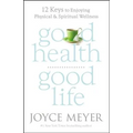 Good Health, Good Life: 12 Keys to Enjoying Physical and Spiritual Wellness