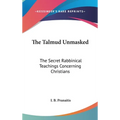 The Talmud Unmasked: The Secret Rabbinical Teachings Concerning Christians