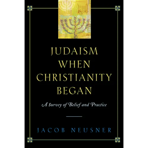 Judaism When Christianity Began: A Survey of Belief and Practice