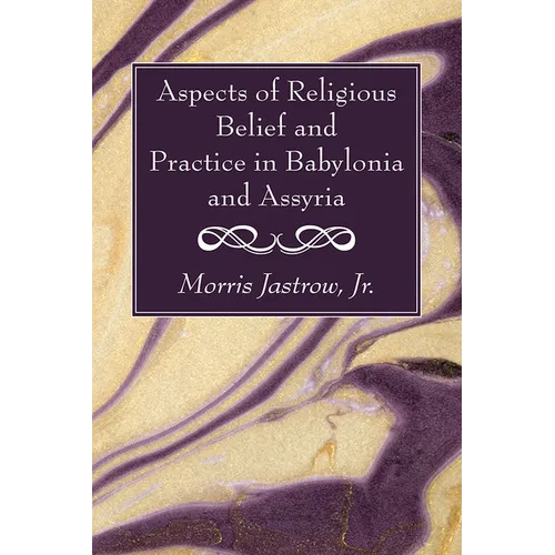 Aspects of Religious Belief and Practice in Babylonia and Assyria