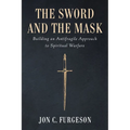 The Sword and the Mask: Building an Antifragile Approach to Spiritual Warfare