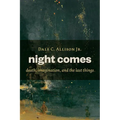 Night Comes: Death, Imagination, and the Last Things