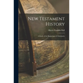New Testament History: A Study of the Beginnings of Christianity