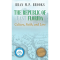 The Republic of East Florida: Culture, Faith, and Lore