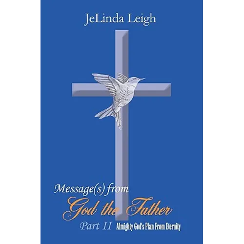 Message(s) from God the Father Part II: Almighty God's Plan From Eternity