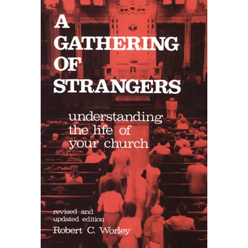 A Gathering of Strangers, Revised and Updated Edition: Understanding the Life of Your Church