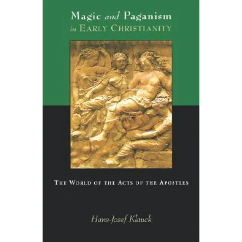 Magic and Paganism in Early Christianity: The World of the Acts of the Apostles