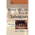 Bread of Life, Cup of Salvation: Understanding the Mass
