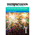 First, Second, and Third John: Interpretation: A Bible Commentary for Teaching and Preaching