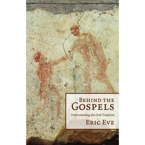 Behind the Gospels: Understanding the Oral Tradition