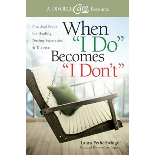 When I Do Becomes I Don't: Practical Steps for Healing During Separation & Divorce