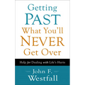 Getting Past What You'll Never Get Over: Help for Dealing with Life's Hurts