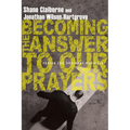 Becoming the Answer to Our Prayers: Prayer for Ordinary Radicals
