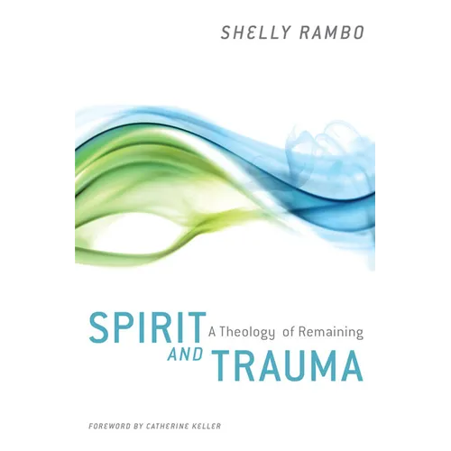 Spirit and Trauma: A Theology of Remaining