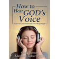 How to Hear God's Voice: Keys to Conversational Two-Way Prayer