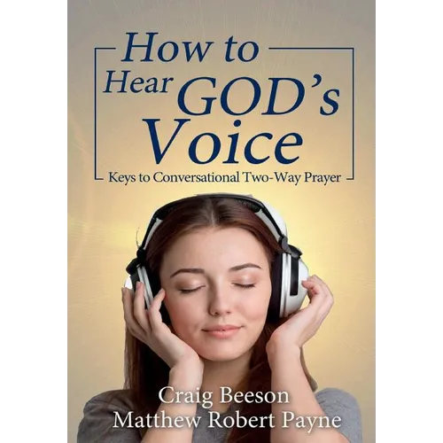 How to Hear God's Voice: Keys to Conversational Two-Way Prayer