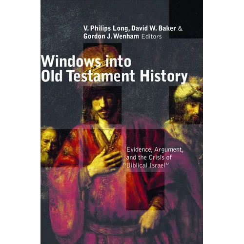 Windows Into Old Testament History: Evidence, Argument, and the Crisis of "Biblical Israel"