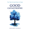 Good Catastrophe: The Tide-Turning Power of Hope