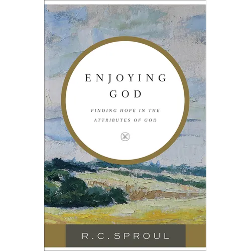 Enjoying God: Finding Hope in the Attributes of God