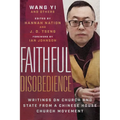 Faithful Disobedience: Writings on Church and State from a Chinese House Church Movement