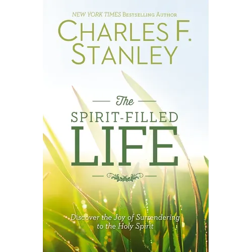 The Spirit-Filled Life: Discover the Joy of Surrendering to the Holy Spirit