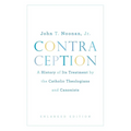 Contraception: A History of Its Treatment by the Catholic Theologians and Canonists, Enlarged Edition
