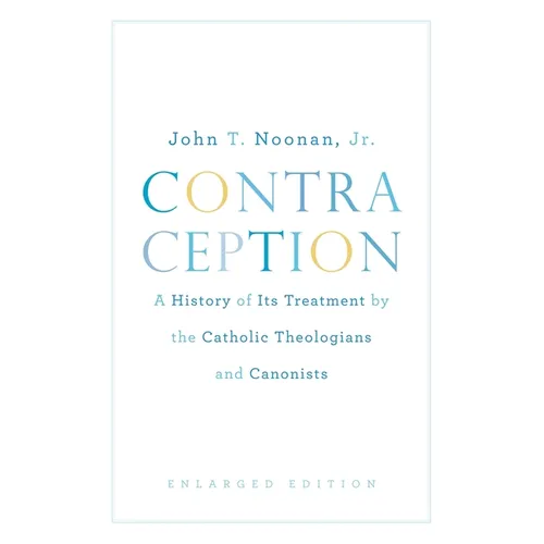 Contraception: A History of Its Treatment by the Catholic Theologians and Canonists, Enlarged Edition