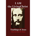 I AM the Living Christ: Teachings of Jesus