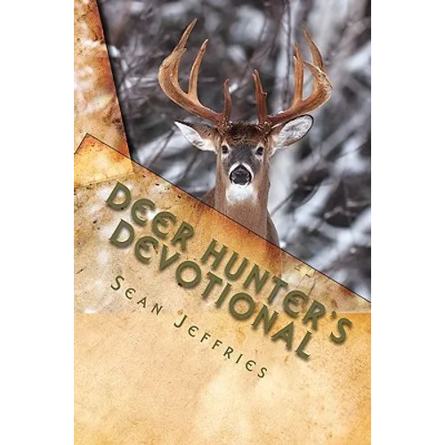 Deer Hunter's Devotional: Hunting for the Heart of God