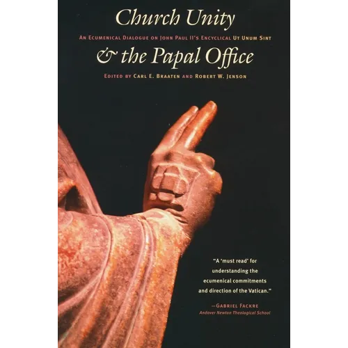 Church Unity and the Papal Office: An Ecumenical Dialogue on John Paul II's UT Unum Sint (That All May Be One)