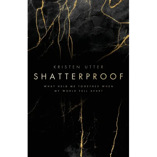 Shatterproof: What Held Me Together When My World Fell Apart
