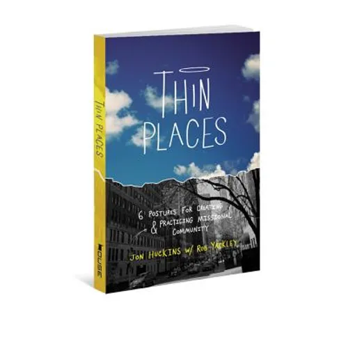 Thin Places: 6 Postures for Creating & Practicing Missional Community