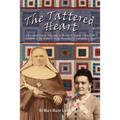 The Tattered Heart: A Historical Fiction Biography of Mother St. Andrew Feltin, CDP Foundress of the Sisters of Divine Providence of San a