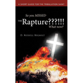 So You Missed the Rapture !!! What Now?: A Short Guide for the Tribulation Saint